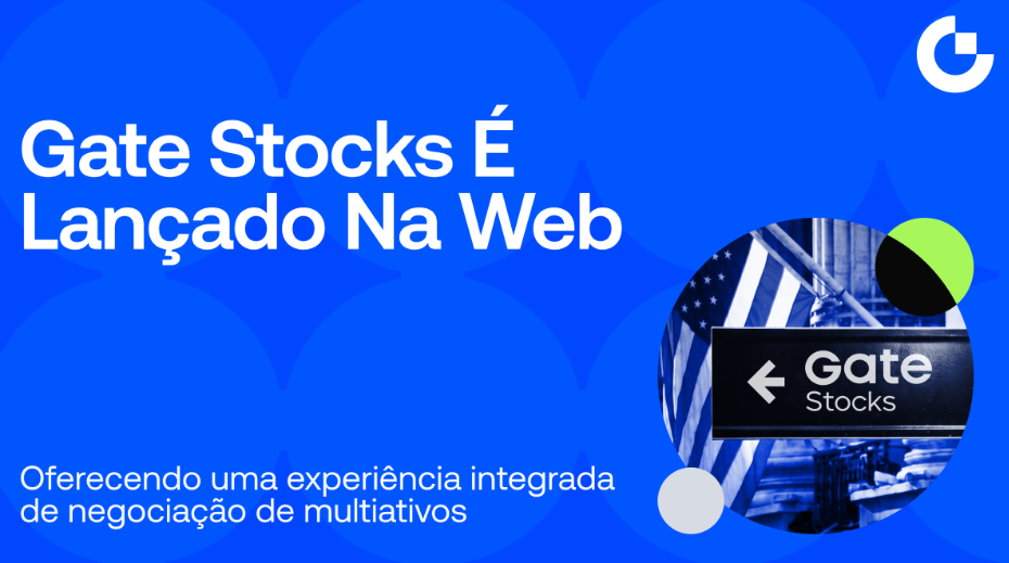 Fim das barreiras: Gate Stocks chega à Web para revolucionar a negociação de ações e ETFs
